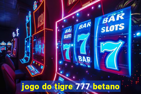 jogo do tigre 777 betano